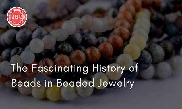 The Fascinating History of Beads in Beaded Jewelry