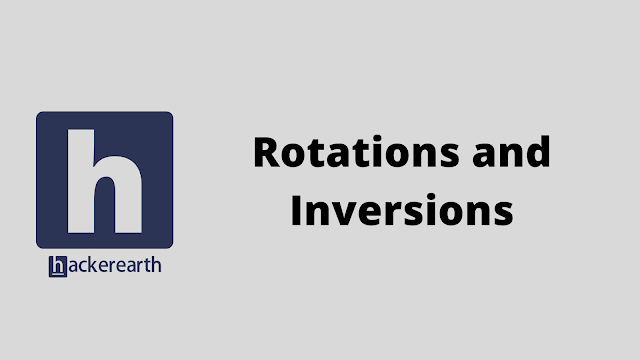 HackerEarth Rotations and Inversions problem solution