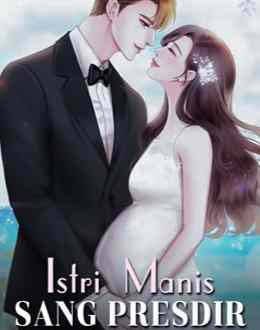 Novel Istri Manis Sang Presdir Karya Pena Biru Full Episode