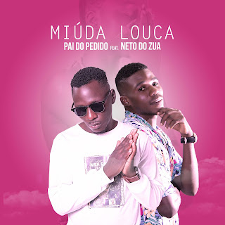 Pai Do Pedido feat. Neto Do Zua - Miúda Louca