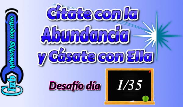 imagen de portada para el Desafío de Abundancia y Prosperidad. Día 1, en la Sección 1 de mi blog sobre “Alistarte a un Proyecto de Vida y fórjate Seguridad, Expansión y Libertad Financiera”.