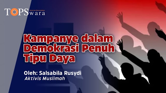 Kampanye dalam Demokrasi Penuh Tipu Daya