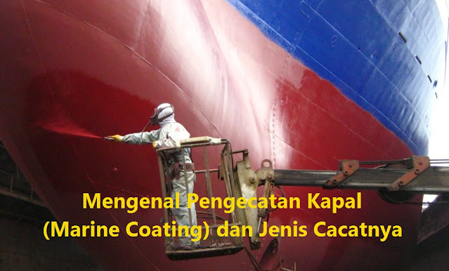 Mengenal Pengecatan Kapal (Marine Coating) dan Jenis Cacatnya