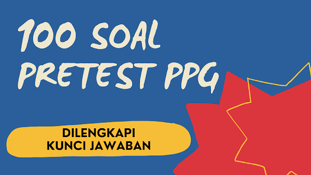 https://bpiabad21.blogspot.com/2021/12/100-soal-pretest-ppg-2022-dilengkapi-kunci-jawaban.html