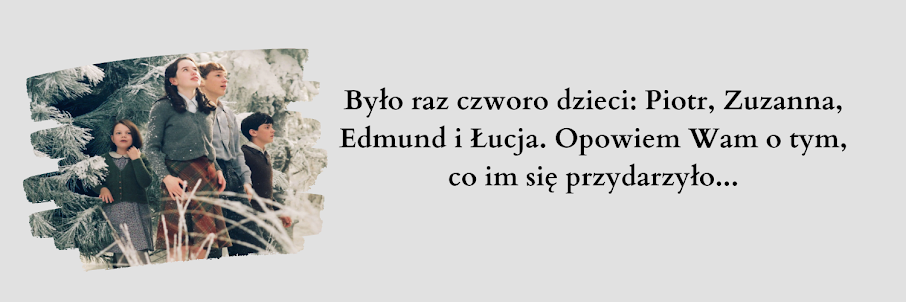 Było raz czworo dzieci: Piotr, Zuzanna, Edmund i Łucja. Opowiem Wam o tym, co im się przydarzyło...