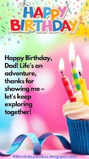 "Happy Birthday, Dad! Life's an adventure, thanks for showing me – let's keep exploring together!"