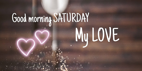 151+ Saturday Good Morning Wishes & Messages | Happy Saturday