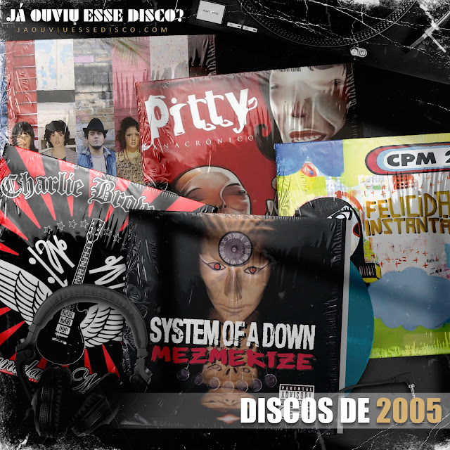 discos lançados em 2005 pitty cpm 22 charlie brown jr cansei de ser sexy system of a down podcast música