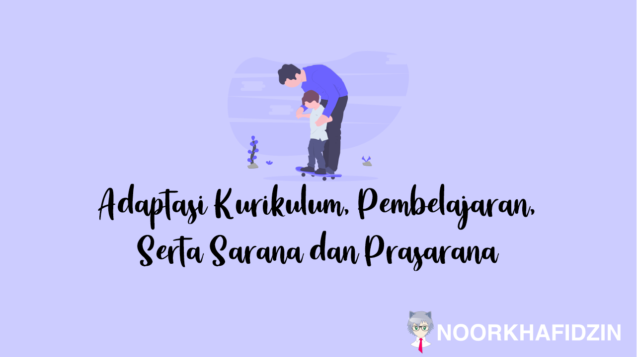 Adaptasi Kurikulum, Pembelajaran, Serta Sarana dan Prasarana