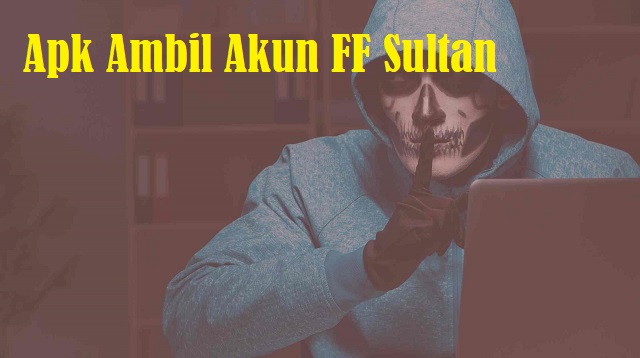 Apk Ambil Akun FF Sultan