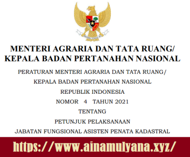 PermenATR KPBN Nomor 4 Tahun 2021 Tentang Petunjuk Pelaksanaan (Juklak Juknis) Jabatan Fungsional Asisten Penata Kadastral