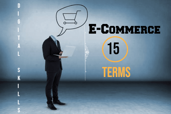 E-commerce, 15 most powerful terms, you must learn | digital skills