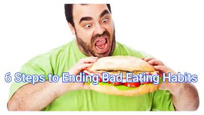 6 Steps to Ending Bad Eating Habits