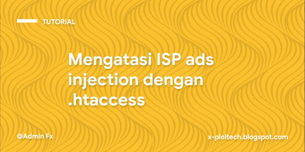 ISP Ads Injection (indosat, telkomsel, dll) dan Cara Menanganinya pada Website dengan htaccess