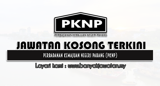 Jawatan Kosong 2022 di Perbadanan Kemajuan Negeri Pahang (PKNP)