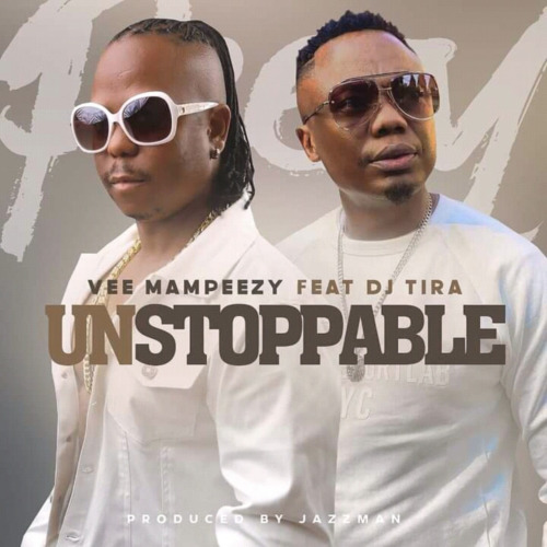 Vee Mampeezy - Unstoppable (feat. DJ Tira) [Exclusivo 2022] (Download Mp3)