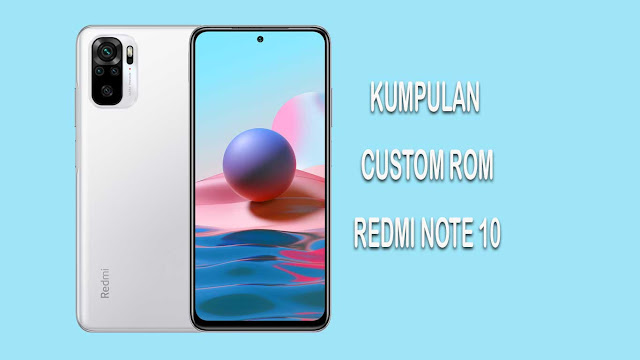 Kumpulan Custom Rom Redmi Note 10