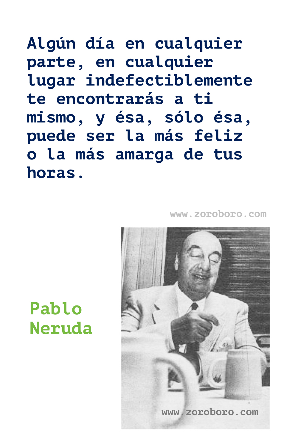 Pablo Neruda Quotes, Pablo Neruda Love Poems. Pablo Neruda on Life, Women, Keeping Quiet, Love Poetry. Pablo Neruda Poems In Spanish. Regalo de un Poeta. spanish.espanol,spanish quotes