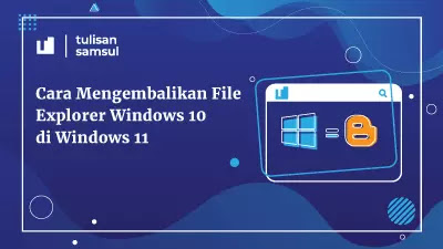 Cara Mengembalikan File Explorer Windows 10 di Windows 11
