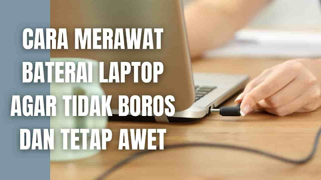 Cara Merawat Baterai Laptop Agar Tidak Boros Dan Tetap Awet Di dalam merawat baterai laptop agar tidak boros dan tetap awet, ada beberapa solusi yang bisa dilakukan yang diantaranya adalah :  Selalu Menjaga Suhu Laptop Supaya Tidak Terlalu Panas Suhu yang terlalu panas pada laptop akan mempengaruhi keadaan fisik dari baterai hal ini menyebabkan baterai menjadi tidak awet. Maka solusi yang bisa dilakukan ialah gunakan laptop di tempat yang suhunya tidak terlalu panas, gunakan cooling pad untuk laptop, dan jangan meletakkan laptop di atas kasur atau bantal pada saat digunakan hal ini disebabkan material dari bantal dan kasur sifatnya menyerap panas dan bisa membuat laptop semakin panas.    Jangan Menghabiskan Baterai Hingga 0% Kebiasaan dari hampir setiap orang adalah membiarkan laptop atau perangkat lainnya hingga baterainya habis. Nah hal ini akan membuat usia pakai dari baterai akan menjadi lebih singkat dibandingkan dengan baterai yang dicharger sebelum habis. Jadi biasakan untuk mencharger laptop pada saat baterai menyentuh angka 30%.    Jaga Baterai Laptop Untuk Selalu Terisi Apabila memang jarang menggunakan laptop atau hanya sesekali saja karena hanya digunakan untuk sekolah. Selalu biasakan untuk memeriksa kapasitas daya yang tersimpan pada baterai sudah berkurang atau belum. Jika sudah berkurang sekitar di 60% maka sebaiknya lakukan pengecasan, agar baterai tetap awet.    Memperhatikan Waktu Charge Yang Tepat Sebenarnya memperhatikan waktu charge yang tepat adalah menjadi salah satu solusi yang bisa digunakan untuk menjaga usia pakai baterai.  Memang di zaman sekarang hal ini sudah mulai tidak berlaku sebab kebanyakan laptop sudah bisa dipakai sambil dicharger walaupun baterai penuh, hal ini karena laptop memiliki fitur untuk menjaga aliran daya ke baterai secara otomatis agar tidak kelebihan daya atau over charger.  Namun harus berhati-hati juga karena laptop sedang dipakai sambil dicharge akan menimbulkan efek panas yang berlebihan.  Jadi untuk solusinya apabila daya baterai sudah menyentuh 50% maka silahkan charge kembali hingga 100% kemudian cabut lagi kabel, memang cara ini cukup ribet tapi hal ini membantu menjaga usia pakai baterai.    Nah itu dia bagaimana cara merawat baterai laptop agar tidak boros dan tetap awet dengan mudah, melalui bahasan di atas bisa diketahui mengenai langkah-langkah di dalam merawat beterai laptop. Mungkin hanya itu yang bisa disampaikan di dalam artikel ini, mohon maaf bila terjadi kesalahan di dalam penulisan, dan terimakasih telah membaca artikel ini."God Bless and Protect Us"