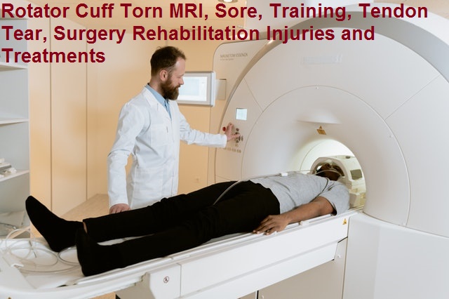 Rotator Cuff Torn MRI, Sore, Training, Tendon Tear, Surgery Rehabilitation Injuries and Treatments