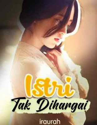 Novel Istri Tak Dihargai Karya Iraurah Full Episode