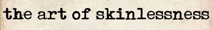 the art of skinlessness