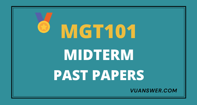 MGT101 Past Papers Midterm - VU Solved Paper