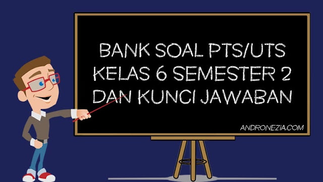 Bank Soal PTS/UTS Kelas 6 Semester 2