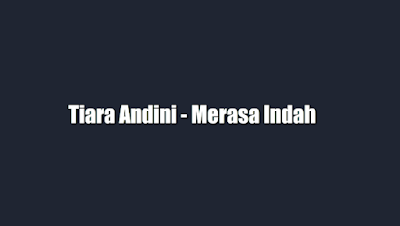 Lirik Lagu Merasa Indah - Tiara Andini