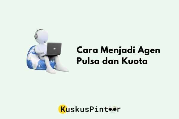 Cara Menjadi Agen Pulsa dan Kuota