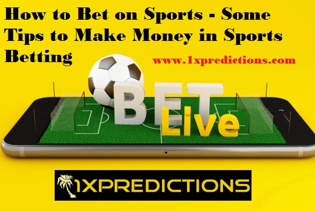 How to Bet on Sports - Some Tips to Make Money in Sports Betting