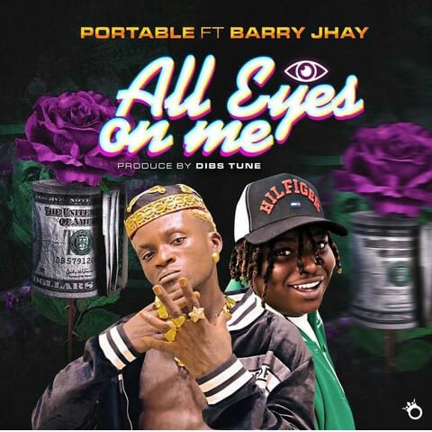 Music: Portable ft Barry Jhay  - All Eyes On Me