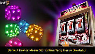 Berikut Faktor Mesin Slot Online Yang Harus Diketahui