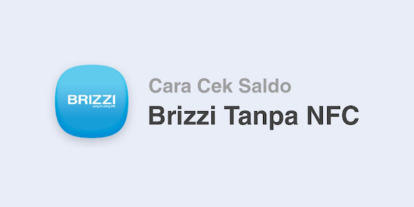 Cara Cek Saldo Brizzi Tanpa NFC Mudah