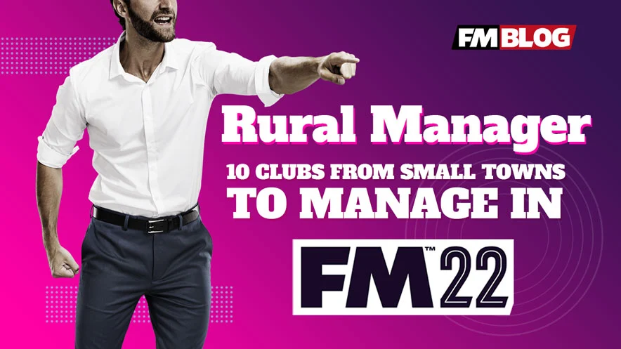 Rural Manager Challenge: 10 clubs from small towns to manage in FM22