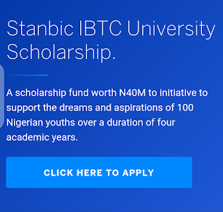 Apply Now: Stanbic IBTC University Scholarship. A scholarship fund worth N40M to initiative to support the dreams and aspirations of 100 Nigerian youths over a duration of four academic years.