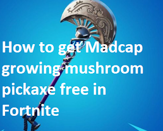 How to get Madcap growing mushroom pickaxe free in Fortnite