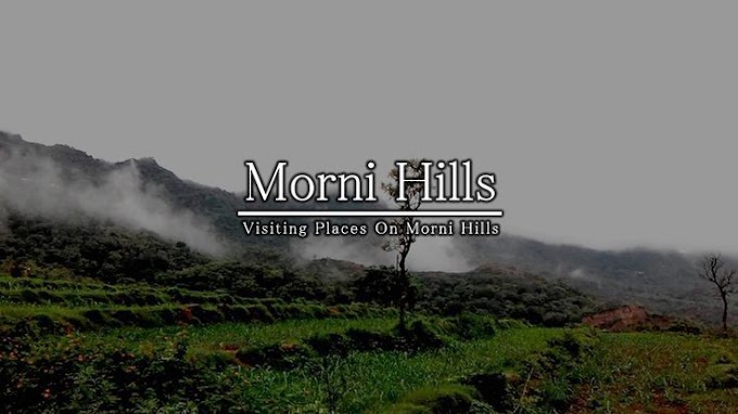 Morni hills, Haryana, India|Timing |History |Architecture Ticket Cost |Location | Near By Food | full details 