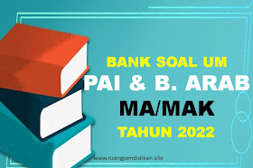 Bank Soal Dan Jawaban UM PAI dan Bahasa Arab MA Sesuai KMA 183 Tahun 2022 