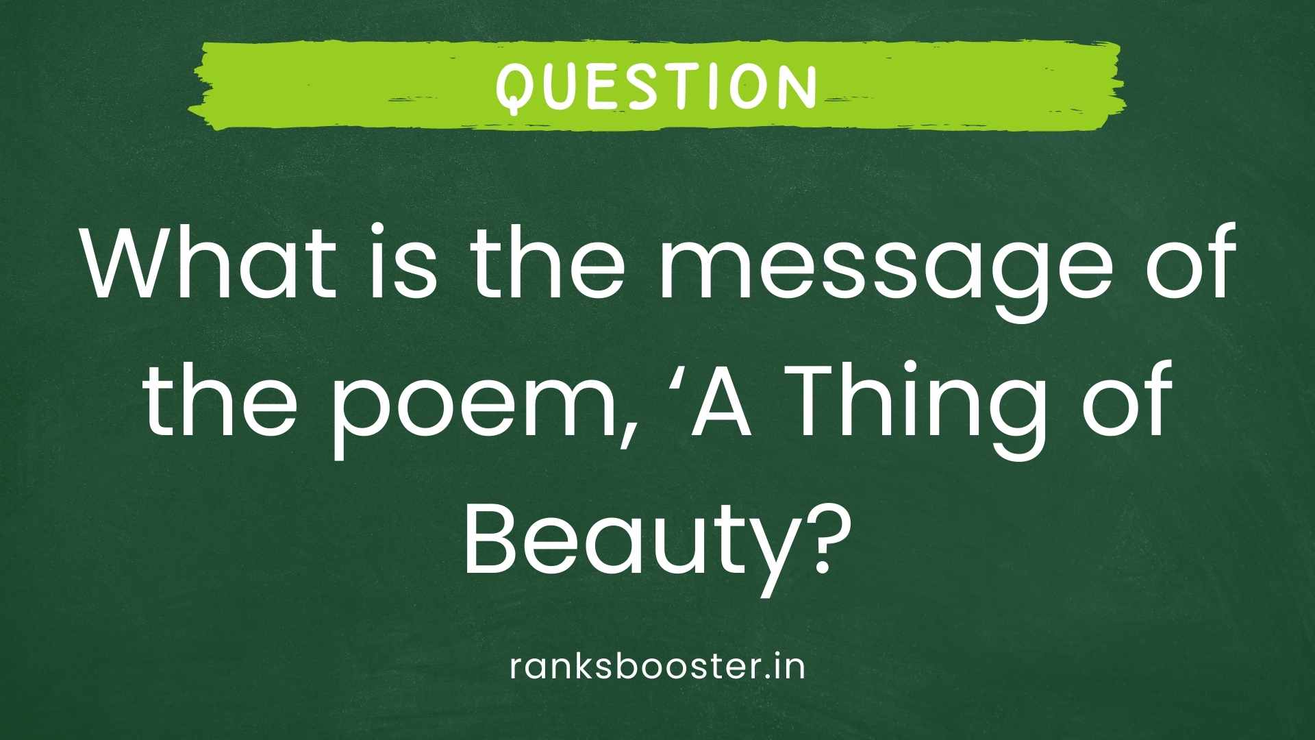 Question: What is the message of the poem, ‘A Thing of Beauty? [CBSE (AI) 2011]