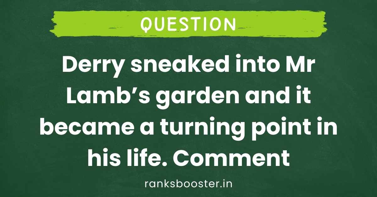 Derry sneaked into Mr Lamb’s garden and it became a turning point in his life. Comment