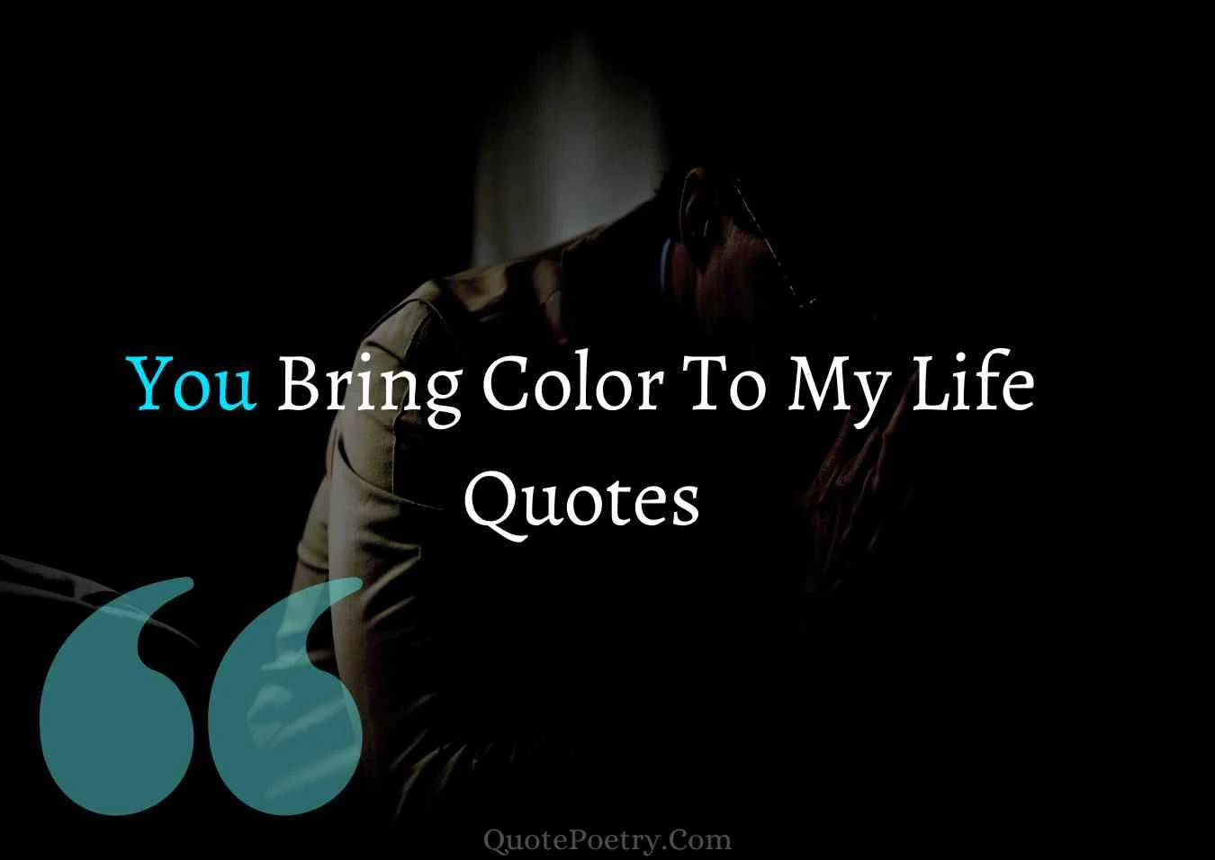 You Bring color To My  Life Quotes