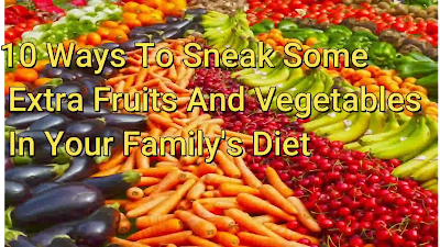 10 Ways To Sneak Some Extra Fruits And Vegetables In Your Family's Diet