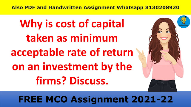 Why is cost of capital taken as minimum acceptable rate of return on an investment by the firms? Discuss.