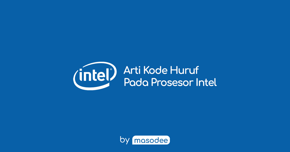 Inilah Arti Kode Huruf Terakhir Pada Prosesor Intel