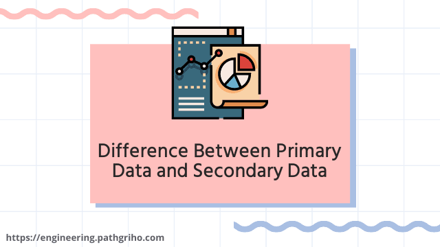 Difference Between Primary Data and Secondary Data