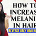 Find Out How Can I Increase Melanin in My Hair Today!
