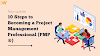 10 Steps to Becoming a Project Management Professional (PMP ®)