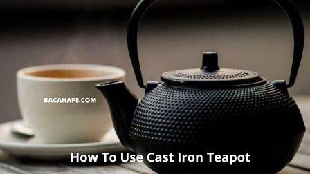 How To Use Cast Iron Teapot